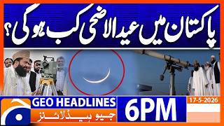 When will Eid al-Adha be celebrated in Pakistan? | Geo News 6PM Headlines May 17