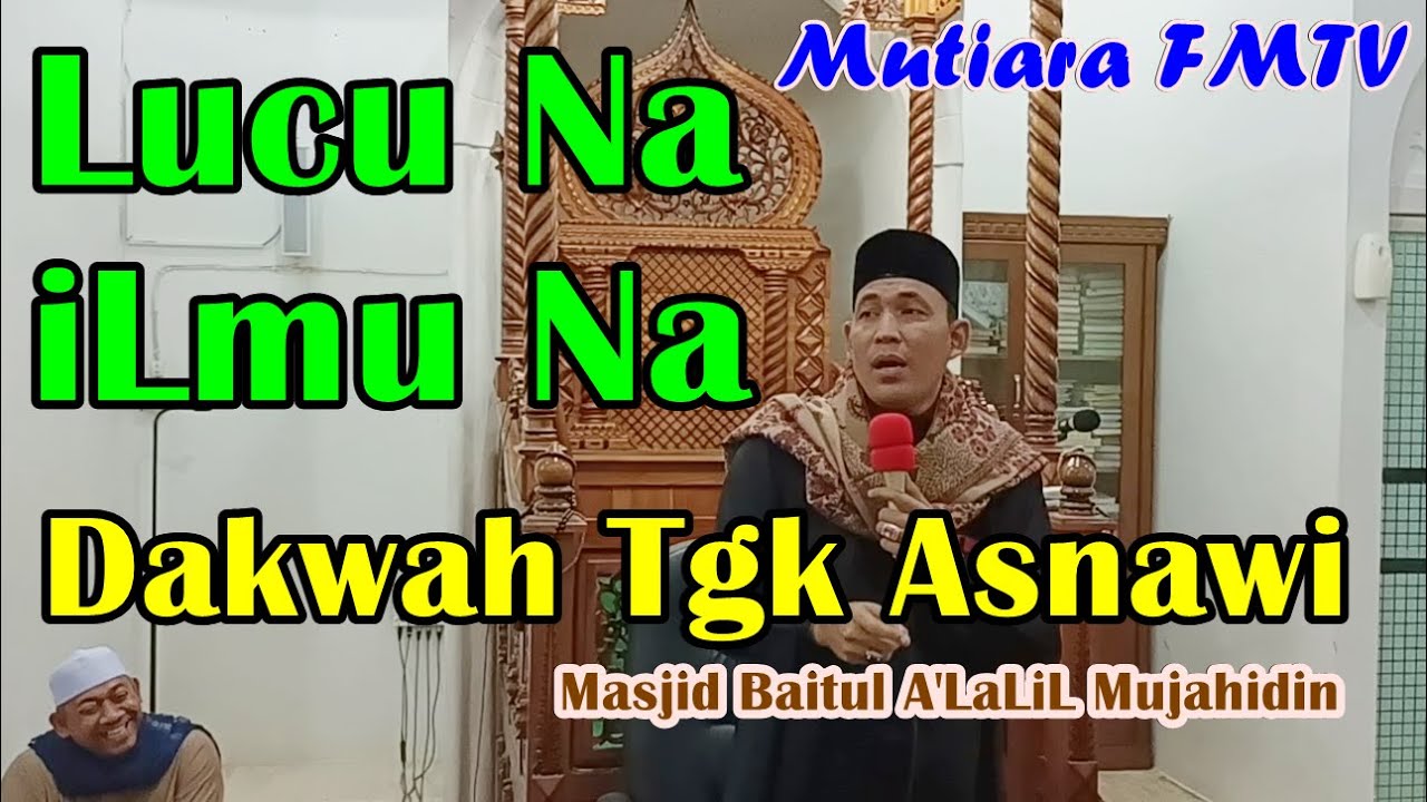 Dakwah Lucu Na ilmu Na 2022 | Tgk Asnawi Arakundo