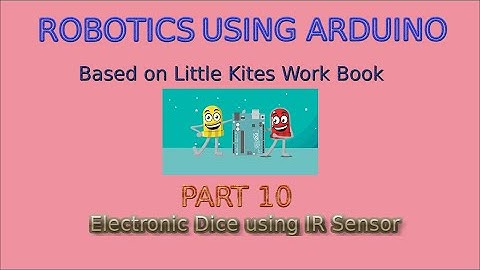 Electronic Dice using IR Sensor-Robotics using Arduino - Based on Little Kites Work Book