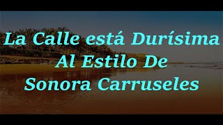 La Calle Está Durísima - Sonora Carruseles - Karaoke