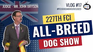 Vlog #17: 227th FCI All Breed Championship Dog Show