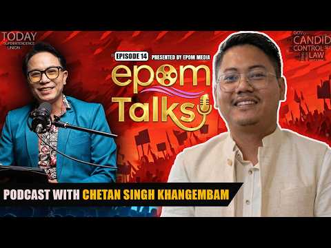 A Podcast with Chetan Singh Khangembam | NPP Spokeperson | EPOM TALKS- EP - 14