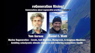 Marine Regeneration - with Tom Goreau (hosted by Daniel Wahl)