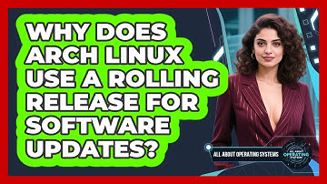 Why Does Arch Linux Use A Rolling Release For Software Updates? - All About Operating Systems