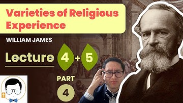 William James - Varieties of Religious Experience Lectures 4 & 5 [Part 4]