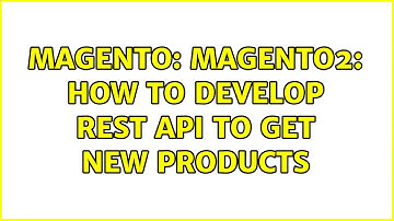 Magento: Magento2: how to develop rest API to get new products (2 Solutions!!)