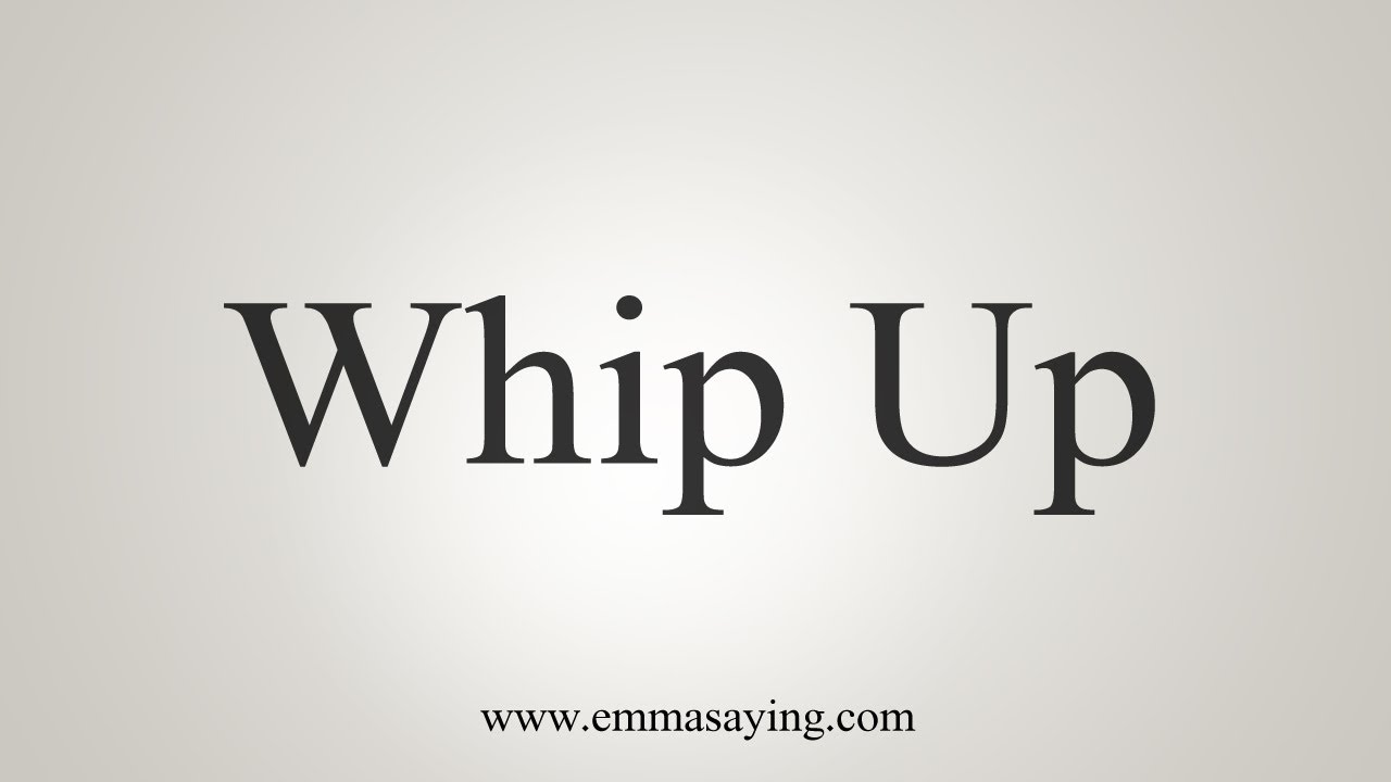 How To Say Whip Up YouTube