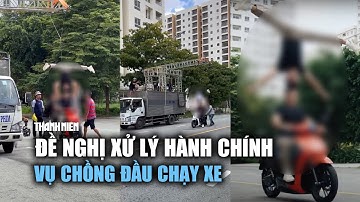 Vụ Quốc Cơ - Quốc Nghiệp "chồng đầu chạy xe": Đề nghị xử lý hành chính