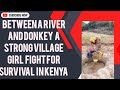 BETWEEN A RIVER AND DONKEY A STRONG VILLAGE GIRL FIGHT FOR SURVIVAL IN KENYAN BETWEEN A RIVER AND DONKEY A STRONG VILLAGE GIRL FIGHT FOR SURVIVAL IN KENYAN