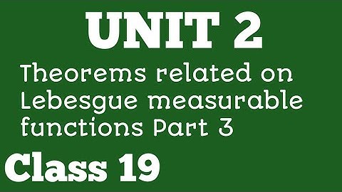 Measure and Integration I Unit 2 | Class 19