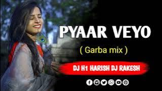 PYAAR VEYO || GARBA MIX SONG || DJ H1 HARISH DJ RAKESH VANSDA