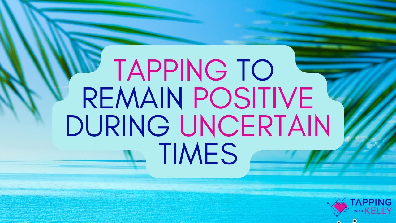 Tapping to Stay Positive During Uncertain Times - YouTube