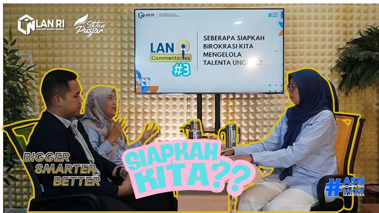 LAN Commentaries #3 . 'Seberapa Siapkah Birokrasi Kita Menyiapkan Talenta Unggul?'