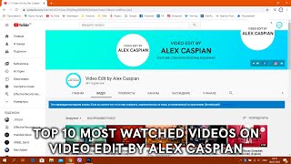 Top 10 Most Watched Videos on Video Edit by Alex Caspian