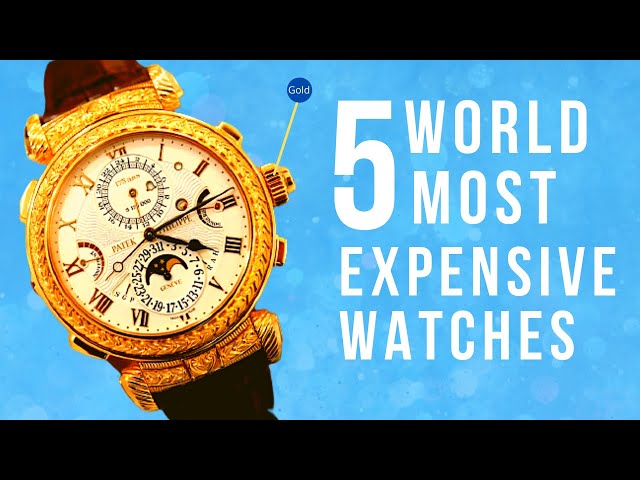 Top 5 the most expensive watches in the world class=