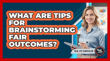 What Are Tips for Brainstorming Fair Outcomes?