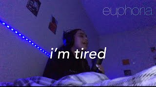 i’m tired - labrinth from HBO’s euphoria (cover)