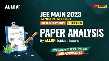 JEE Main 2023 | 🔴 LIVE 30 JAN (Shift 1+2) Paper Analysis & Difficulty level by ALLEN Experts