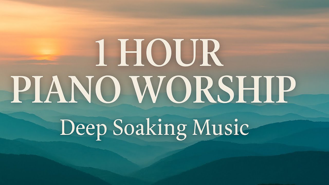 1 Hour Piano Worship for Prayer & Soaking | Deep Instrumental Worship ...