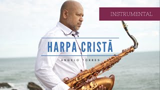 CHRISTIAN HARP  SAXOPHONE INSTRUMENTAL PRAISE for prayer and meditation with Angelo Torres