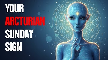 This Video MUST Find you on Sunday: Your Arcturian Energy Transmission