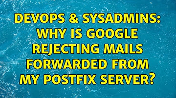 DevOps & SysAdmins: Why is Google rejecting mails forwarded from my Postfix server?