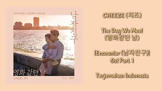 CHEEZE (치즈) - The Day We Meet (영화같던 날) Encounter (남자친구) OST Part. 1 [Lyrics INDO SUB]