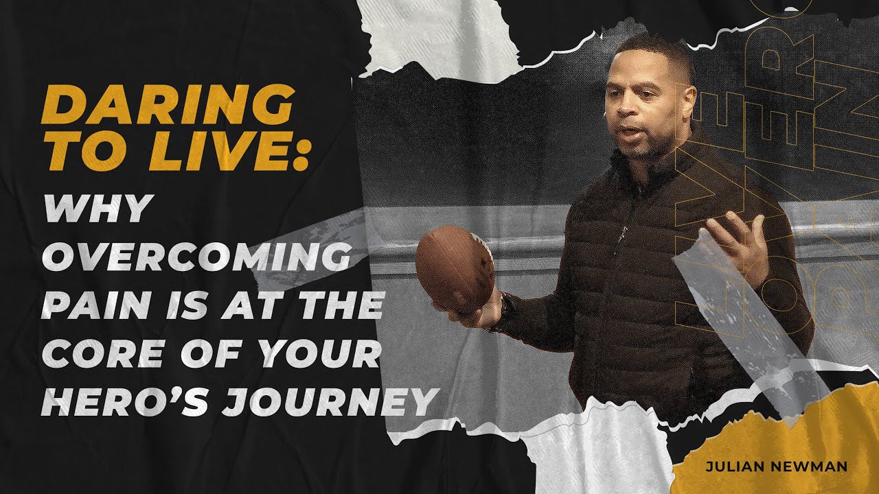 Daring to Live: Why Overcoming Pain is At the Core of Your Hero's Journey