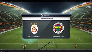 Galatasaray 4 - 0 Fenerbahçe Pes 2013 Maçın Geniş Özeti Ve Leri