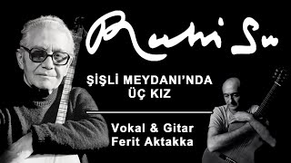 Ferit Aktakka Şişli Meydanında Üç Kız (Ruhi Su Cover)