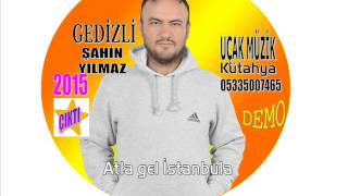 GEDİZLİ ŞAHİN YILMAZ ATLA GEL İSTANBULA 2015 DEMO Resimi