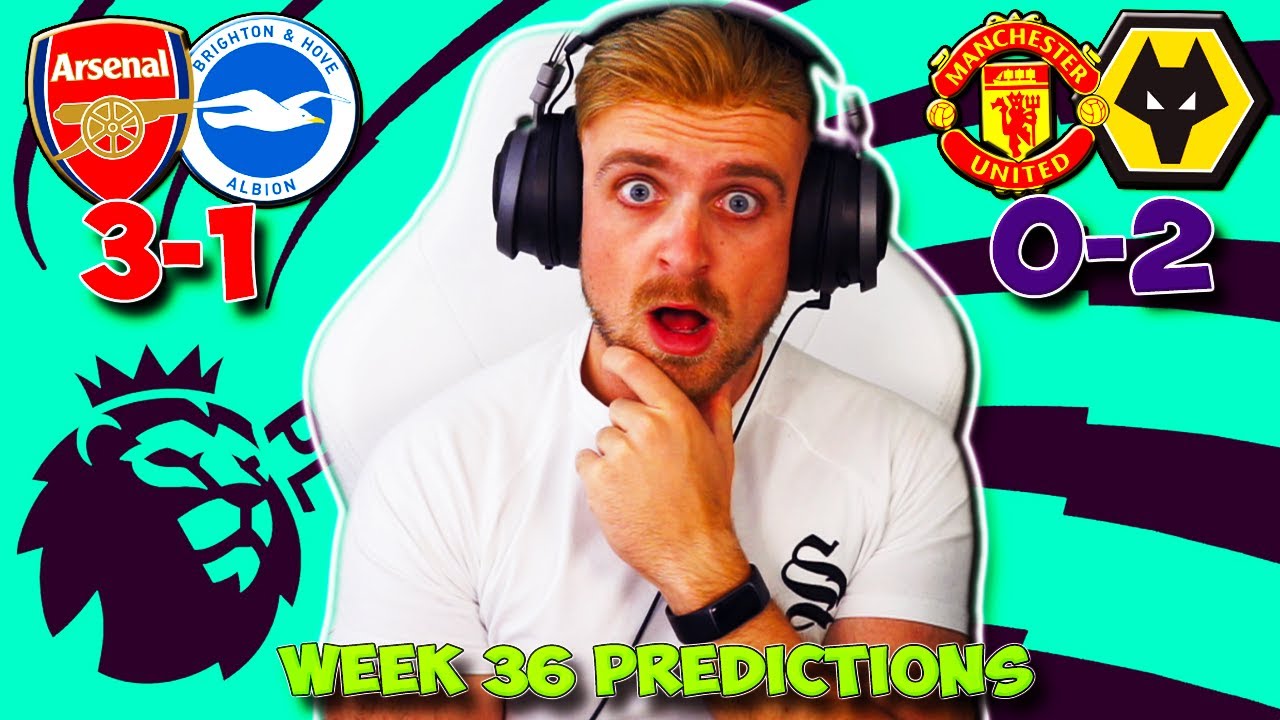 PREMIER LEAGUE 2022/23 WEEK 36 PREDICTIONS & TIPS | MAN UNITED VS WOLVES, ARSENAL VS BRIGHTON & MORE