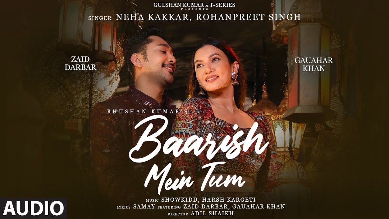 Neha Kakkar Rohanpreet Baarish Mein Tum Audio  Gauahar Zaid Showkidd Harsh Samay Bhushan K