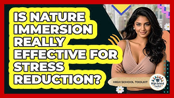 Is Nature Immersion Really Effective For Stress Reduction? - High School Toolkit