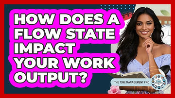How Does A Flow State Impact Your Work Output? - The Time Management Pro