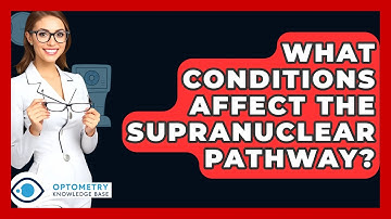 What Conditions Affect The Supranuclear Pathway? - Optometry Knowledge Base