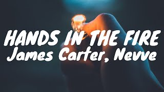 James Carter - Hands In The Fire feat. Nevve (Tradução)