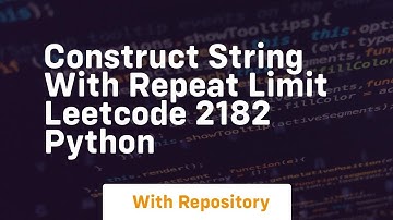 construct string with repeat limit leetcode 2182 python