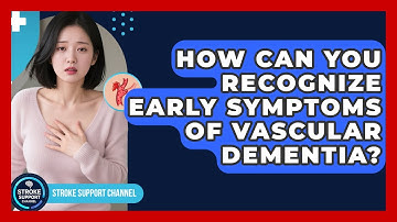 How Can You Recognize Early Symptoms Of Vascular Dementia? - Stroke Support Channel