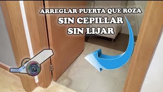 ARREGLAR PUERTA QUE ROZA SIN CEPILLAR NI LIJAR