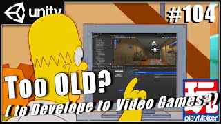 Too old to be a game developer? Unity Playmaker indie dev