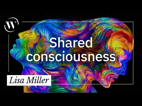 What is shared consciousness? | Lisa Miller