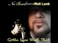 Nu Breed Feat. Walt Lamb - Gotta Live With That