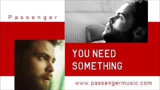 Passenger - You need Something (Lyrics)