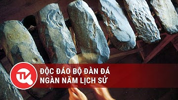 Độc đáo bộ đàn đá ngàn năm lịch sử | Truyền hình Quốc Hội Việt Nam