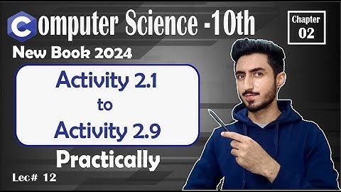 Activity 2.1|2.2| 2.3 |2.4 | 2.5 |2.6|2.7 | 2.8 |2.9| Chapter 2 | Computer Science Class 10 New Book