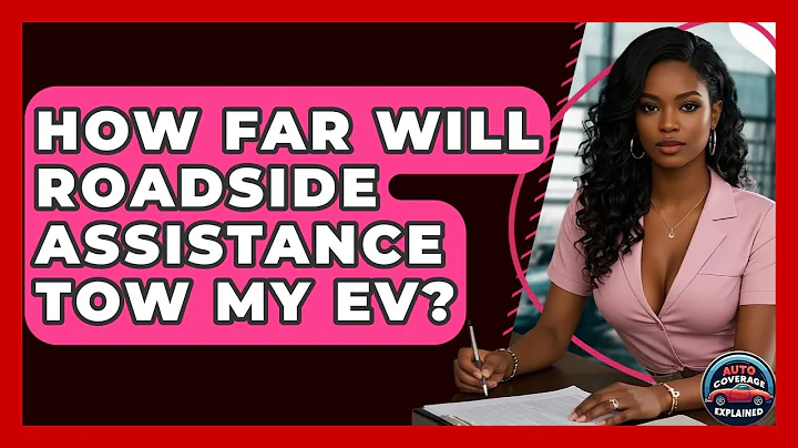 How Far Will Roadside Assistance Tow My EV? - Auto Coverage Explained