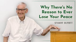 Why There's No Reason to Ever Lose Your Peace - Stuart Olyott