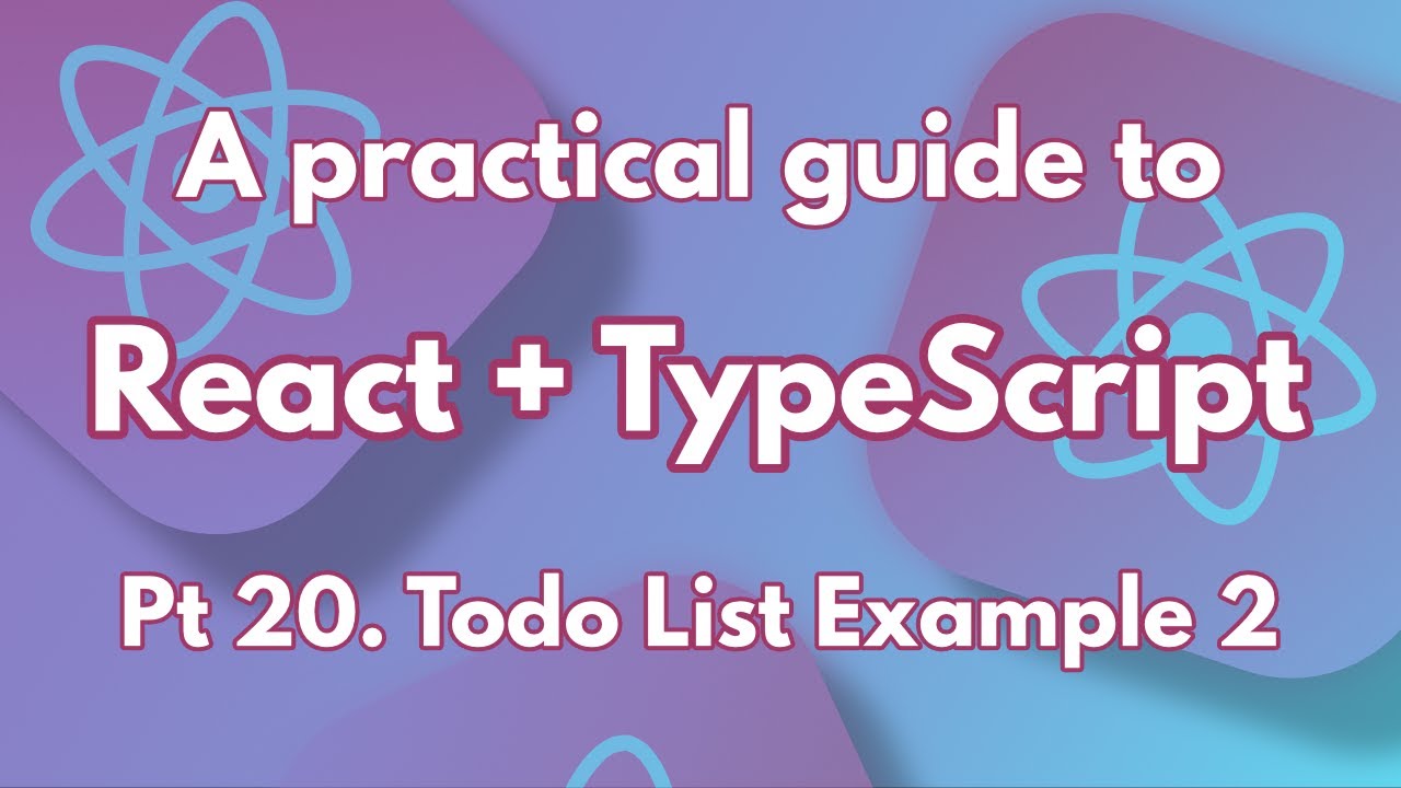 A practical guide to React + TypeScript Pt 20. Todo List Example 2 ...