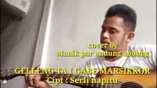 GELLENG TA I GABE MARSIKKOR (Cover) Manik par andung andung